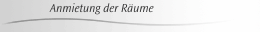 Anmietung der Räume