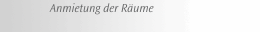 Anmietung der Räume